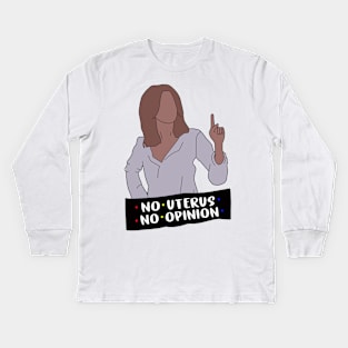 No Uterus No Opinion Kids Long Sleeve T-Shirt